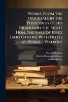 Works. From the originals in the possession of his grandson the Right Hon. the Earl of Essex [and others] with notes by Horace Walpole 1177827123 Book Cover