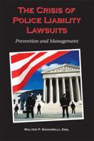 The Crisis of Police Liability Lawsuits: Prevention And Management 159460228X Book Cover