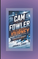 CAM FOWLER: THE ICE WARRIOR'S JOURNEY: Chasing Dreams, Overcoming Obstacles, and Scoring Big B0DQLSJVKV Book Cover