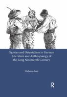 Gypsies and Orientalism in German Literature and Anthropology of the Long Nineteenth Century 0367604051 Book Cover