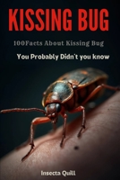 Kissing Bug: 100 Facts About Kissing Bug You Probably Didn't Know B0FQ49KWPM Book Cover