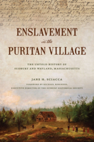 Enslavement in the Puritan Village: The Untold History of Sudbury and Wayland, Massachusetts 1467157171 Book Cover
