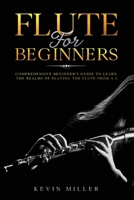 Flute For Beginners: Comprehensive Beginner's Guide to Learn the Realms of Playing the Flute from A-Z B08GLWBWFY Book Cover