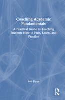 Coaching Academic Fundamentals: A Practical Guide to Teaching Students How to Plan, Learn, and Practice Effectively 1041232845 Book Cover