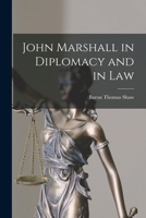 John Marshall in Diplomacy and in Law 1014577233 Book Cover