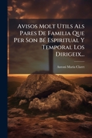 Avisos Molt Útils Als Pares De Familia: Que Per Son Bé Espiritual Y Temporal... 127921337X Book Cover