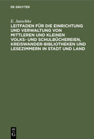 Leitfaden f�r die Einrichtung und Verwaltung von mittleren und kleinen Volks- und Schulb�chereien, Kreiswanderbibliotheken und Lesezimmern in Stadt und Land 3112358279 Book Cover