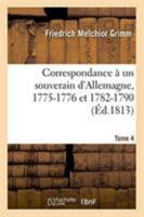 Correspondance Litt�raire, Philosophique Et Critique Adress�e � Un Souverain d'Allemagne - Tome IV 1530864127 Book Cover