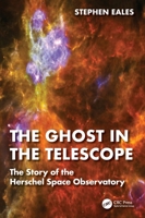 The Ghost in the Telescope: The Story of the Herschel Space Observatory 1032043822 Book Cover