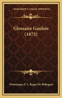 Glossaire Gaulois (1872) 1160090882 Book Cover