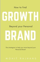 How to Find Growth Beyond Your Personal Brand: From 'Personal' to 'Growth' Branding B08K4K2N2L Book Cover