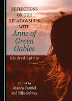 Reflections on Our Relationships with Anne of Green Gables: Kindred Spirits 1527567494 Book Cover