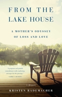 From the Lake House : A Mother's Odyssey of Loss and Love 1631528661 Book Cover