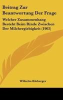 Beitrag zur beantwortung der frage, Welcher zusammenhang besteht beim rinde zwischen der milchergiebigkeit und den durch masse feststellbaren formen des tierk�rpers? 1168334500 Book Cover