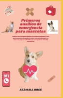 Primeros auxilios de emergencia para mascotas: Conocer los conceptos básicos de primeros auxilios y RCP para mascotas le ayudará a lidiar con ... heridas que no requier (Spanish Edition) B0F436KW9K Book Cover
