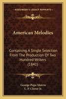 American Melodies: Containing A Single Selection From The Production Of Two Hundred Writers 1166467899 Book Cover