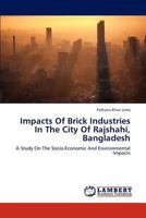 Impacts of Brick Industries in the City of Rajshahi, Bangladesh 3659283320 Book Cover