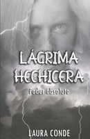 Lagrima Hechicera: Poder Absoluto 1507563124 Book Cover