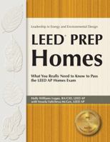LEED PREP Homes: What You Really Need to Know to Pass the LEED AP Homes Exam 1591261821 Book Cover