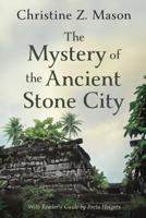 The Mystery of the Ancient Stone City 0989795896 Book Cover
