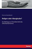 Religion Oder Uberglaude?: Ein Beitrag Zur Characteristik Des Ultramontanismus 1148024743 Book Cover