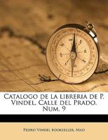 Catalogo de la libreria de P. Vindel, Calle del Prado. Num. 9 Volume 1 1175073156 Book Cover