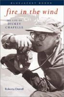Fire In The Wind: The Life of Dickey Chapelle 0345362748 Book Cover