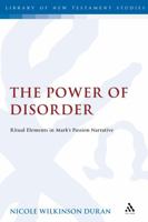 The Power of Disorder: Ritual Elements in Mark's Passion Narrative 0567033066 Book Cover