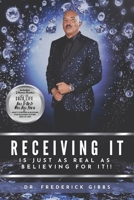 Receiving It Is Just As Real As Believing for It 1971850039 Book Cover
