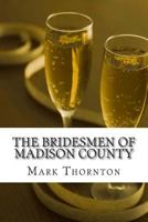 The Bridesmen of Madison County 1492717037 Book Cover