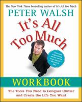 It's All Too Much Workbook: The Tools You Need to Conquer Clutter and Create the Life You Want 1439149569 Book Cover