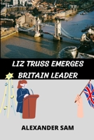 Liz Truss Emerges Britain Leader: United kingdom Prime Minister considers Energy Bill Freeze B0BD3FK43X Book Cover