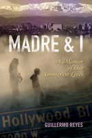 Madre and I: A Memoir of Our Immigrant Lives 0299236242 Book Cover