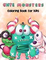 Cute Monsters Coloring Book For Kids: A Fun Non-Scary Coloring Book For Boys And Girls Of All Ages B08JZWNLFV Book Cover