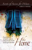 The Home: Practical Direction and Tips for Women on Making the Most of God's Precious Gift of the Home (Secrets of Success for Women) 0899571239 Book Cover