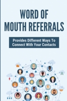 Word Of Mouth Referrals: Provides Different Ways To Connect With Your Contacts B09MCGS2YK Book Cover