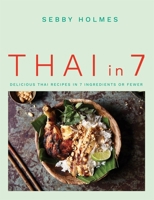 Thai in 7: DELICIOUS THAI RECIPES IN 7 INGREDIENTS OR FEWER 0857838342 Book Cover