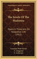 G. Shrimer's Collection of Opera-Librettos. the Jewels of the Madonna: Opera in Three Acts on Neapolitan Life 0548764492 Book Cover