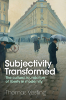 Subjectivity Transformed: The Cultural Foundation of Liberty in Modernity 1509553363 Book Cover