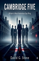 Cambridge Five: Britain's Most Notorious Spy Ring B0HHTJCKVV Book Cover