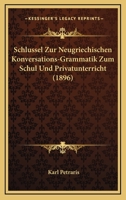 Schlussel Zur Neugriechischen Konversations-Grammatik Zum Schul Und Privatunterricht (1896) 1144515246 Book Cover