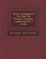 Deux Compagnons Du Tour De France: Com�die-vaudeville En 2 Actes 124999442X Book Cover