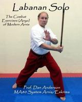 Labanan Solo: The Combat Exercises (Anyo) of Modern Arnis 149533774X Book Cover