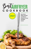 Best Air Fryer Cookbook 2021: Easy Home-Made and Must-Try Delicious Recipes for Food and Meat Lovers! 1801838291 Book Cover