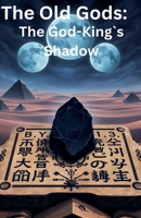 The Old Gods: The God-King`s Shadow B0DX9F9MHD Book Cover
