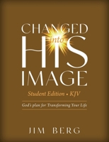 Changed into His Image Student Edition (KJV): God's Plan for Transforming Your Life B0F8PLMJGL Book Cover