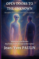 Open doors to the unknown: Contacts from elsewhere and conscious explorations (French Edition) 2917369116 Book Cover