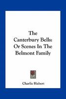 The Canterbury Bells: Or Scenes In The Belmont Family 1163796611 Book Cover
