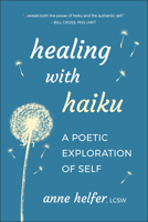 Healing with Haiku: A Poetic Exploration of Self 1961293145 Book Cover