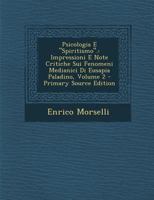 Psicologia E Spiritismo.: Impressioni E Note Critiche Sui Fenomeni Medianici Di Eusapia Paladino; Volume 2 1017372969 Book Cover